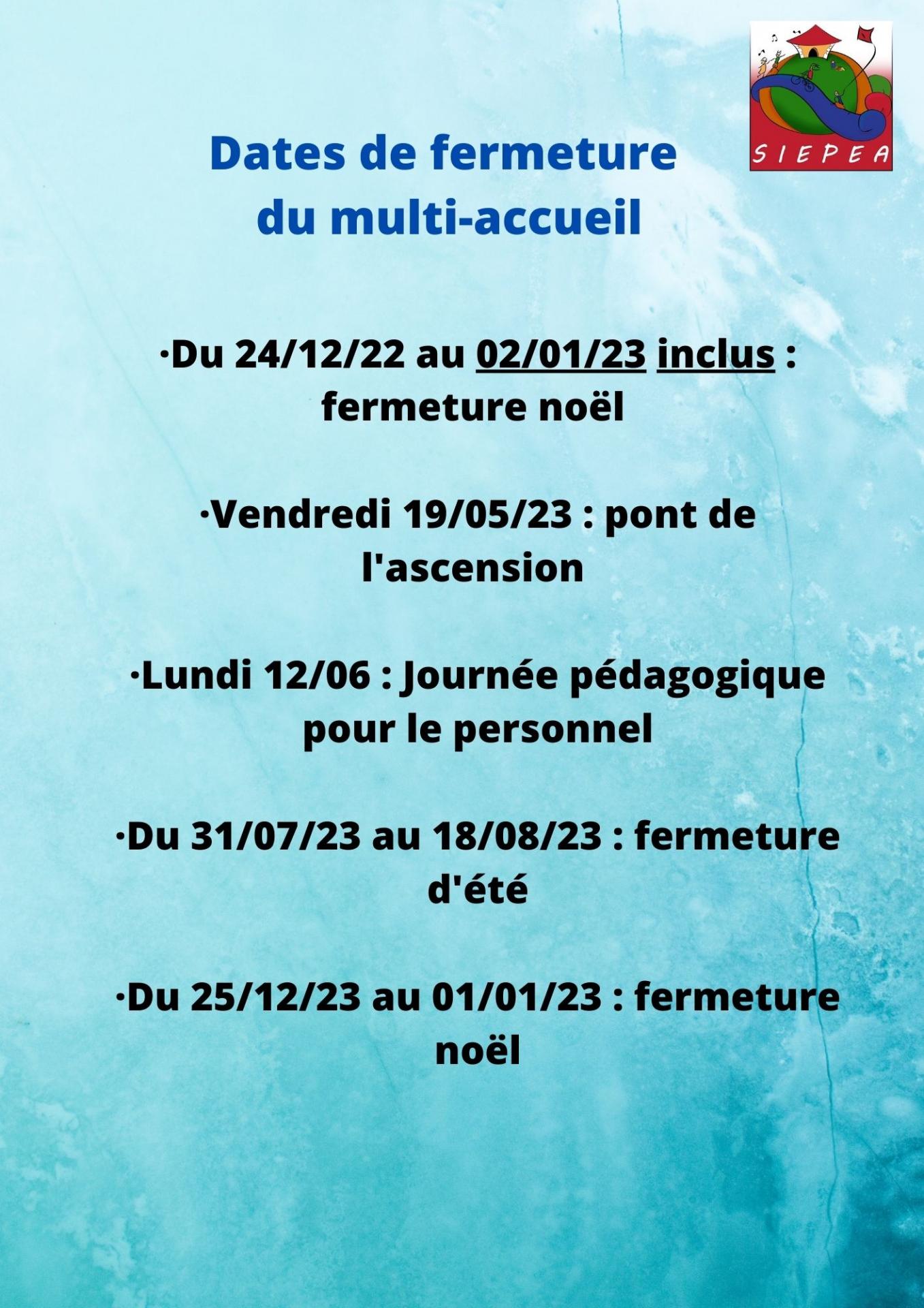 Du 231221 au soir au 020122 fermeture noel vendredi 2705 pont de l ascension lundi 2006 journee pedagogique pour le personnel du 108 au 2108 fermeture d ete du 241222 au 010123 fer